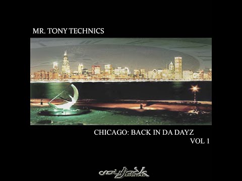 Mr  Tony Technics   Chicago back In Da Dayz Vol 1