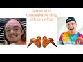 James and unspeakable sing chicken wing!