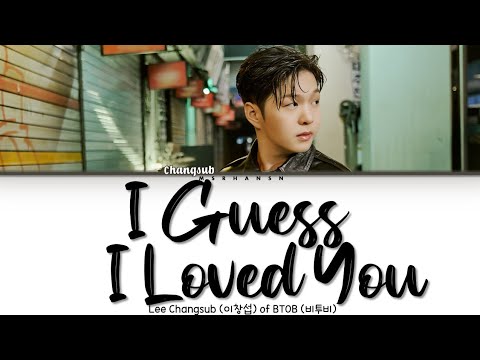 Lee Changsub (이창섭) - I Guess I Loved You (사랑했나봐) [Han|Rom|Eng] Color Coded Lyrics
