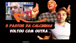 O PASTOR DAS C4LCINH4S VOLTOU