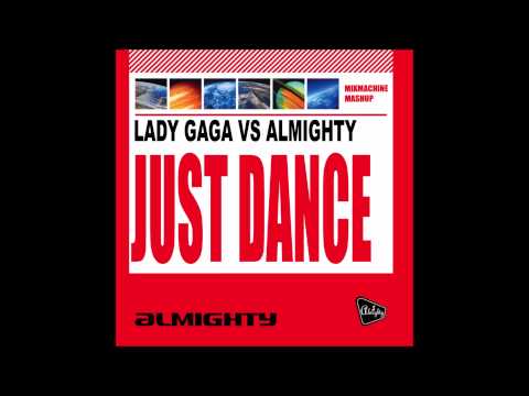 Lady Gaga Vs Almighty - Just Dance (Mixmachine Mashup)