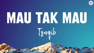 Download lagu Tsaqib - Mau Tak Mau ||  Lirik mp3