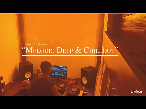 Melodic Deep & Chillout Mix |038| Mixed By 2Switch