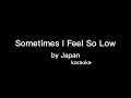 Sometimes I Feel So Low by Japan | Karaoke