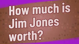 How much is Jim Jones worth