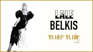 Lale Belkıs / Ya Hep Ya Hiç (Canlı)