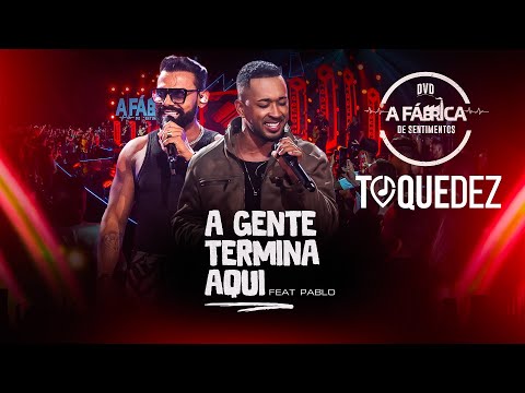 Toque Dez feat   @PabloOficial     -  A gente termina aqui   (DVD A FÁBRICA DE SENTIMENTOS)