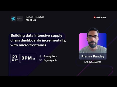 Supply Chain Dashboards With Microfrontends by Pranav Pandey | React-Next.js Meetup | GeekyAnts