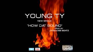 Young Ty How Dat Sound (Prod. By JayBoose Beatz)