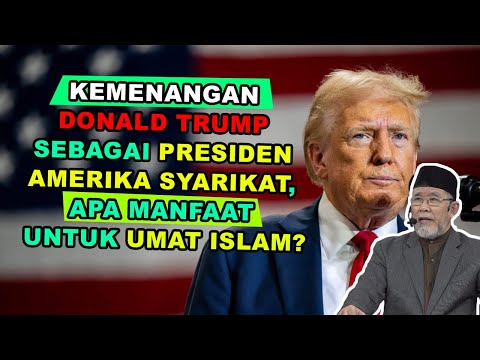 Kemenangan Donald Trump Sebagai Presiden Amerika Syarikat, Apa Manfaat Untuk Umat Islam?