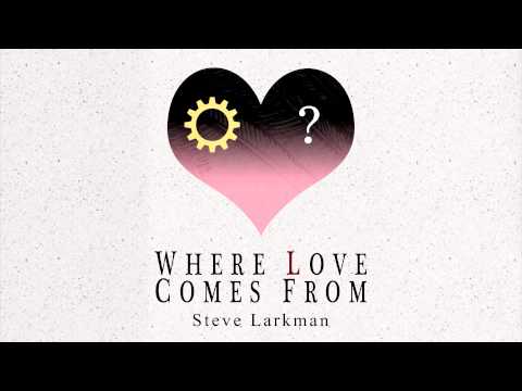 Steve Larkman - Where Love Comes From (Audio)
