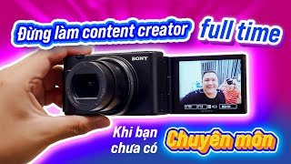 Đừng làm content creator full-time khi bạn chưa có chuyên môn