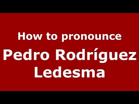 How to pronounce Pedro Rodríguez Ledesma (Spanish/Spain) - PronounceNames.com