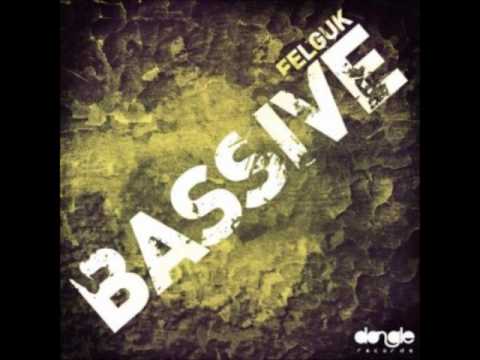 Felguk "Bassive" (Original mix) New Song