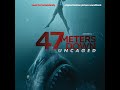47 Meters Down: Uncaged - Credits | Soundtrack