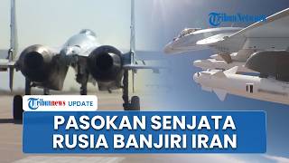 Rusia Disebut Pasok Senjata Besar-besaran ke Iran, Mulai dari Jet Tempur Su-35 hingga Rudal Kh-38