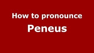 How to pronounce Peneus