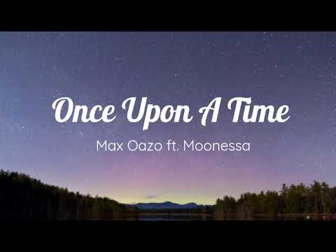 Once Upon a Time (Lyrics) - Max Oazo ft. Moonessa