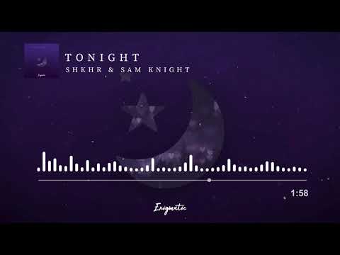 [Enigmatic] SHKHR & Sam Knight - Tonight