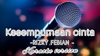 Download lagu RIZKY FEBIAN - kesempurnaan cinta (karaoke version Lirik) mp3