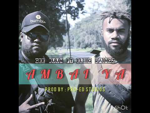 AMBAI YA - Elbig Raingz feat Gee Ruun (Prod by: Pro-Ed Studios)
