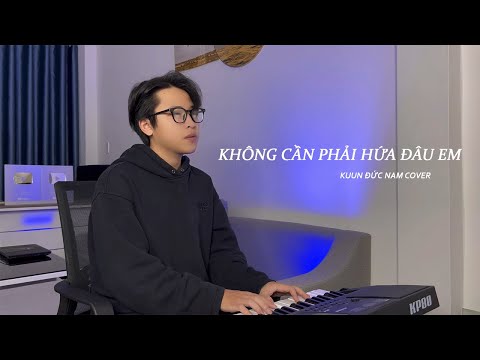 KHÔNG CẦN PHẢI HỨA ĐÂU EM | PHẠM THÀNH HƯNG | KUUN ĐỨC NAM COVER