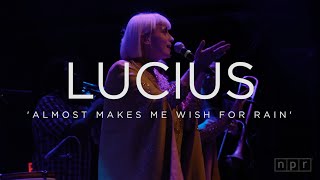 Lucius: Almost Makes Me Wish For Rain | NPR Music Front Row
