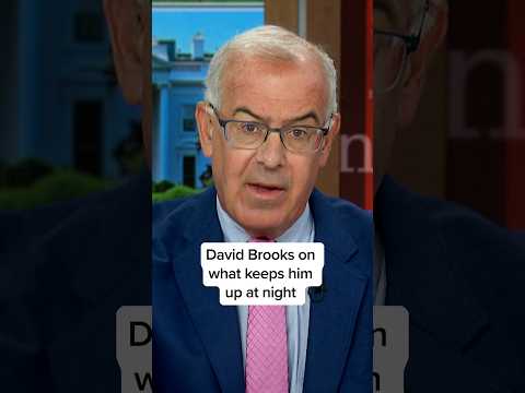 David Brooks on what keeps him up at night