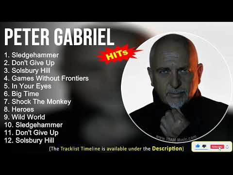 Peter Gabriel Greatest Hits ~ Sledgehammer, Don't Give Up, Solsbury Hill, Games Without Frontiers