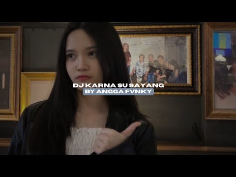 DJ KARNA SU SAYANG BY ANGGA FVNKY VIRAL TIKTOK MENGKANEE!! 