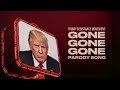 Gone Gone Gone Parody Protest Song Anti Trump EDM Resistance Anthem