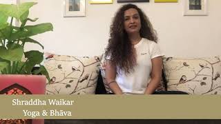 Shraddha Waikar  will share the class: Yoga & Bhāva; how to go beyond 