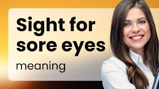 A Sight for Sore Eyes: Unraveling English Idioms