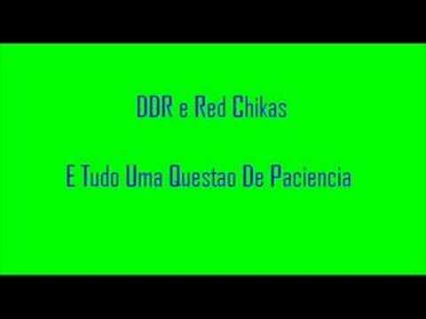 DDR e Red Chikas - E Tudo Uma Questao De Paciencia