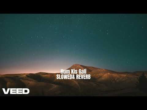 Hum Kis Gali - SLOWED&REVERB - Atif Aslam