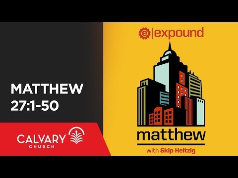 Matthew 27:1-50 - Skip Heitzig