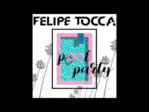 Felipe Tocca - Pool Party (Original Mix)