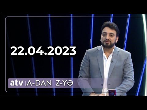 A - dan Z - yə - 22.04.2023