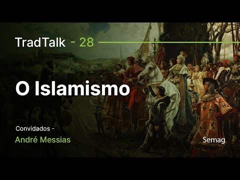 TradTalk Podcast #028 - O Islamismo