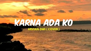 Download lagu Karna Ada Ko - Arvian Dwi (Cover) mp3