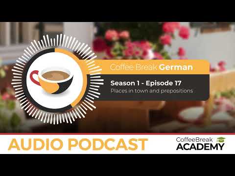 Places in the town and prepositions in German | Coffee Break German Podcast S1E17