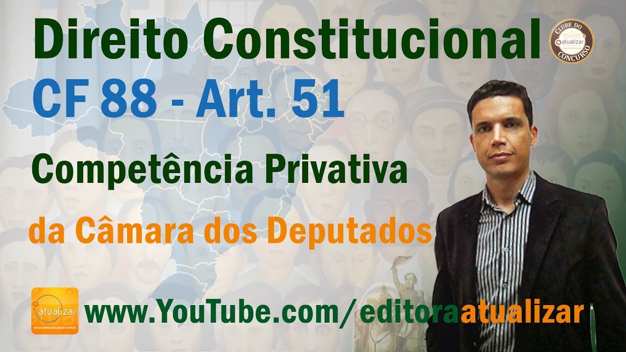 CRFB/88 - Art. 51 -  Competência Privativa da Câmara dos Deputados