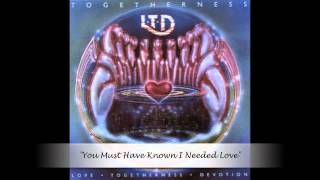 LTD - You Must Have Known I Needed Love