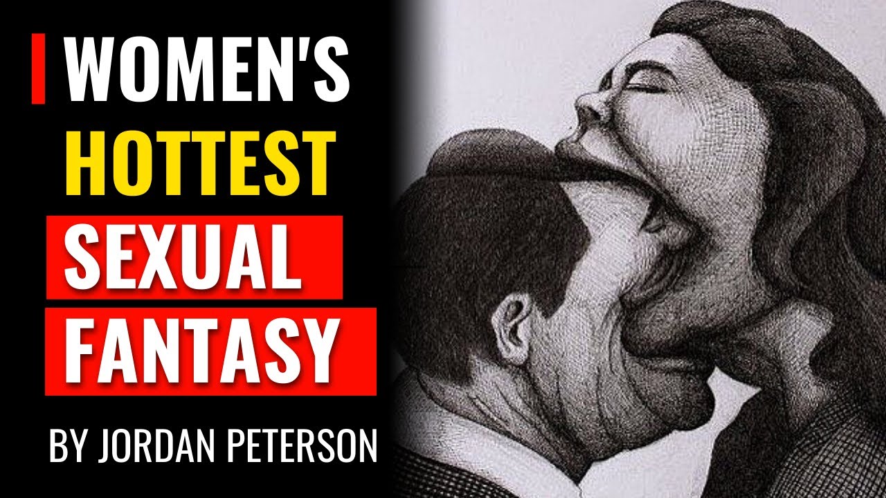 Jordan Peterson - Describes Women's Hottest Sexual Fantasy