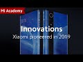 #MiAcademy: The New Innovations Xiaomi Pioneered in 2019