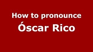 How to pronounce Óscar Rico