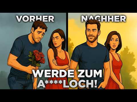 Werde vom netten Mann zum A*schloch und krieg jede Frau ab (die Wahrheit, die keiner hören will)
