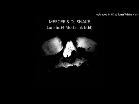 MERCER & DJ SNAKE - Lunatic (4 Mortalink Edit)