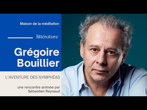 L'aventure des Nymphéas - Rencontre littéraire avec Grégoire Bouillier