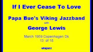 Papa Bue's VJB w/ George Lewis 1959 If I Ever Cease to Love